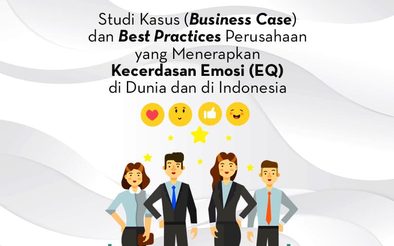 Studi Kasus (Business Case) dan Best Practices Perusahaan yang Menerapkan Kecerdasan Emosi (EQ) di Dunia dan di Indonesia Oleh: Anthony DIo Martin