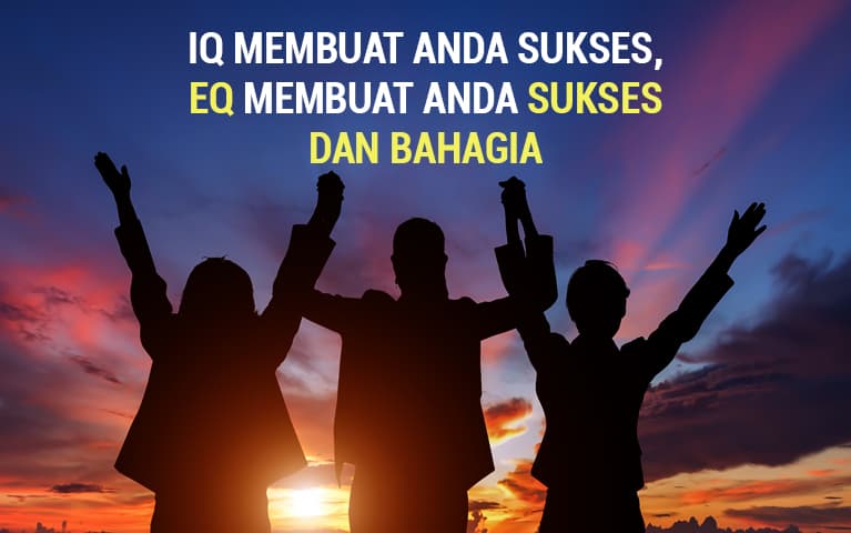 IQ Membuat Anda Sukses, EQ Membuat Anda Sukses dan Bahagia