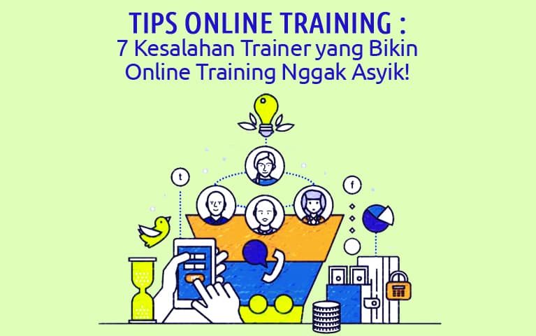Tips Online Training : 7 Kesalahan Trainer Yang Bikin Online Training Nggak Asyik!