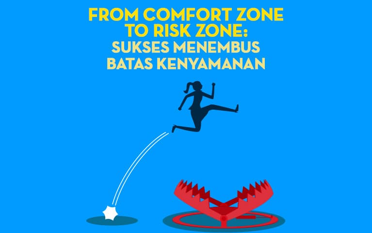 From Confort Zone to Risk Zone: Sukses Menembus Batas Kenyamanan