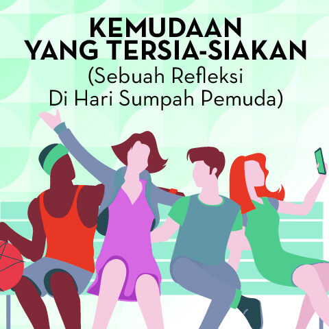 KEMUDAAN YANG TERSIA-SIAKAN (Sebuah Refleksi Di Hari Sumpah Pemuda)