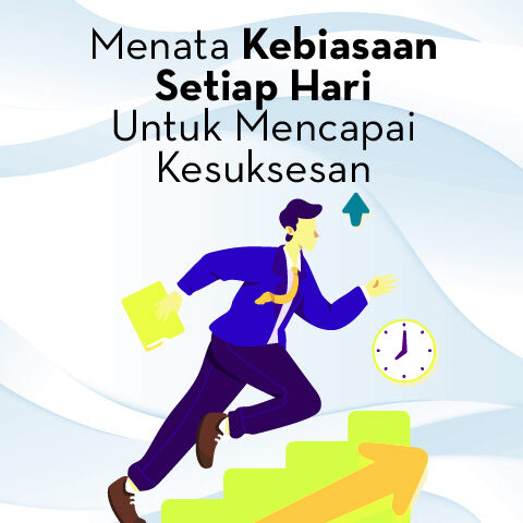 Menata Kebiasaan Setiap Hari Untuk Mencapai Kesuksesan