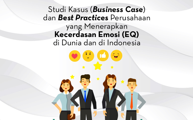 Studi Kasus (Business Case) dan Best Practices Perusahaan yang Menerapkan Kecerdasan Emosi (EQ) di Dunia dan di Indonesia Oleh: Anthony DIo Martin