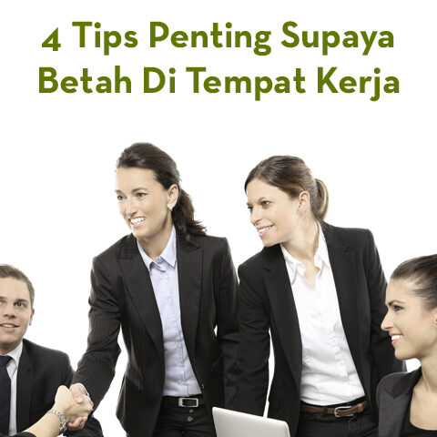 4 Tips Penting Supaya Betah Di Tempat Kerja