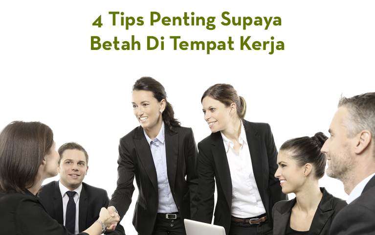 4 Tips Penting Supaya Betah Di Tempat Kerja
