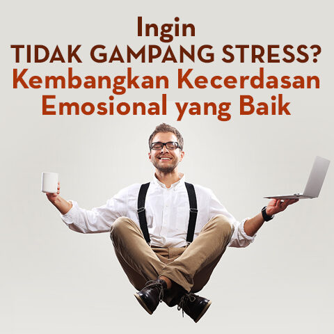 Ingin Tidak Gampang Stress? Kembangkan Kecerdasan Emosional Yang Baik