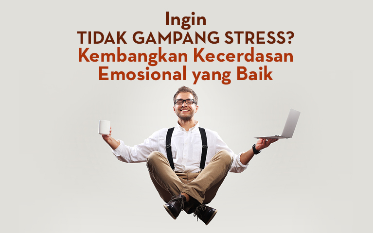 Ingin Tidak Gampang Stress? Kembangkan Kecerdasan Emosional Yang Baik