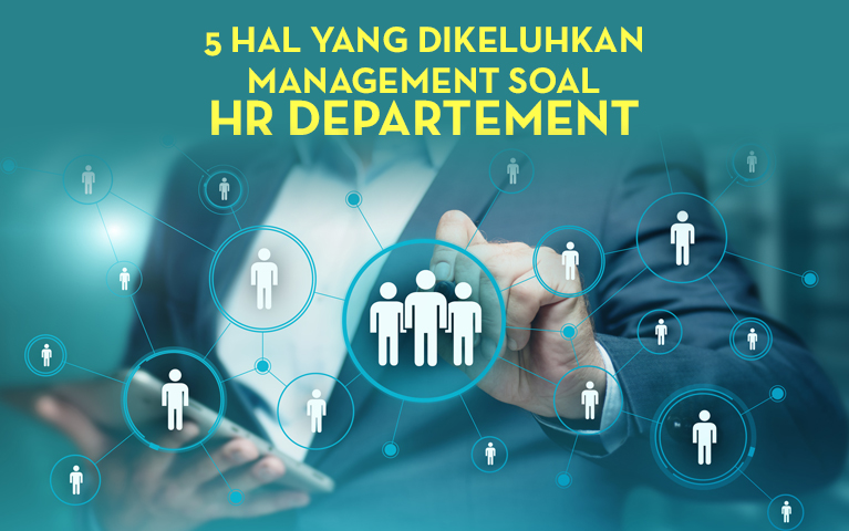 5 Hal Yang Dikeluhkan Management Soal HR Departement
