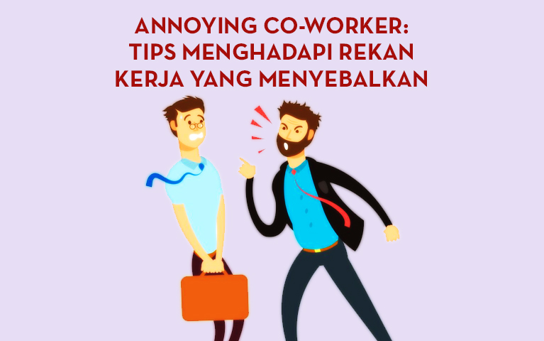 Annoying Co-Worker: Tips Menghadapi Rekan Kerja Yang Menyebalkan