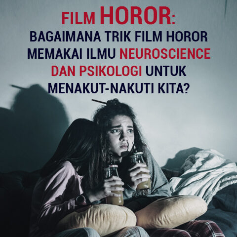 FILM HOROR: BAGAIMANA TRIK FILM HOROR MEMAKAI ILMU NEUROSCIENCE DAN PSIKOLOGI UNTUK MENAKUT-NAKUTI KITA?