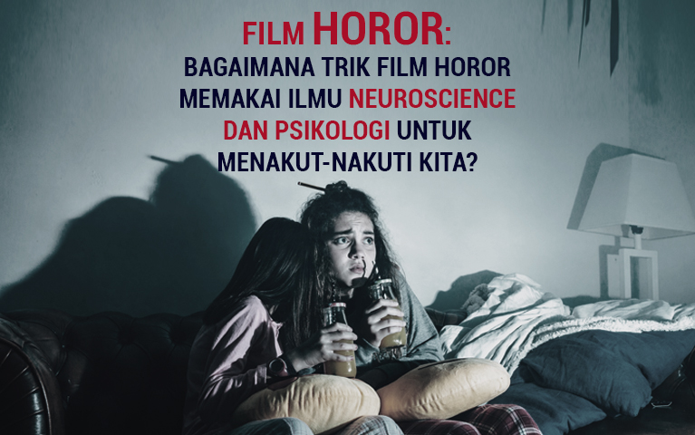FILM HOROR: BAGAIMANA TRIK FILM HOROR MEMAKAI ILMU NEUROSCIENCE DAN PSIKOLOGI UNTUK MENAKUT-NAKUTI KITA?