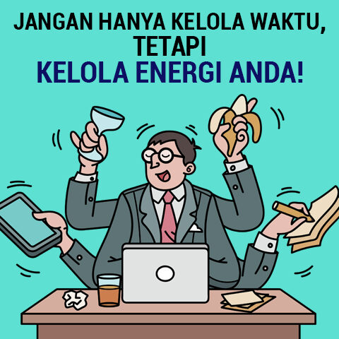 Jangan Hanya Kelola Waktu, tetapi Kelola Energi Anda!