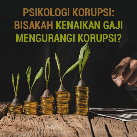 Psikologi Korupsi: Bisakah Kenaikan Gaji Mengurangi Korupsi?
