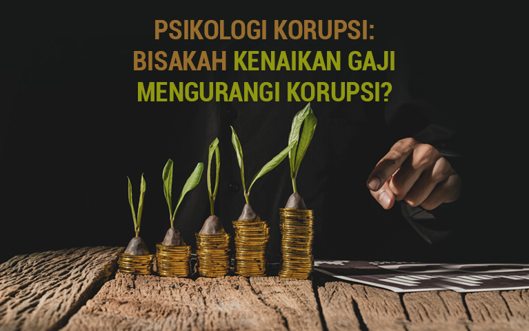 Psikologi Korupsi: Bisakah Kenaikan Gaji Mengurangi Korupsi?