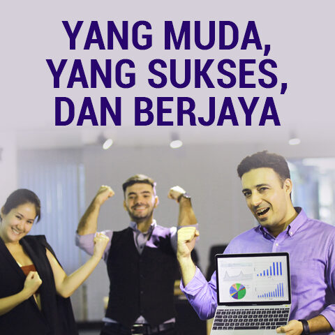 YANG MUDA, YANG SUKSES, DAN BERJAYA