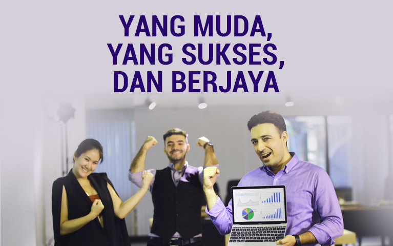 YANG MUDA, YANG SUKSES, DAN BERJAYA