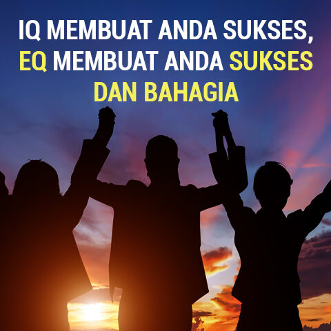 IQ Membuat Anda Sukses, EQ Membuat Anda Sukses dan Bahagia