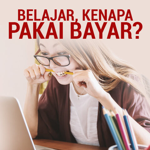 BELAJAR, KENAPA PAKAI BAYAR?