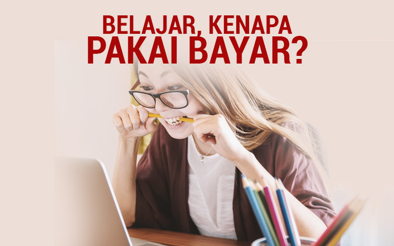 BELAJAR, KENAPA PAKAI BAYAR?