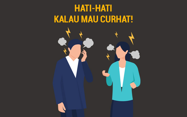 HATI-HATI KALAU MAU CURHAT!