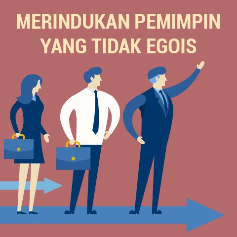 Merindukan Pemimpin Yang Tidak Egois