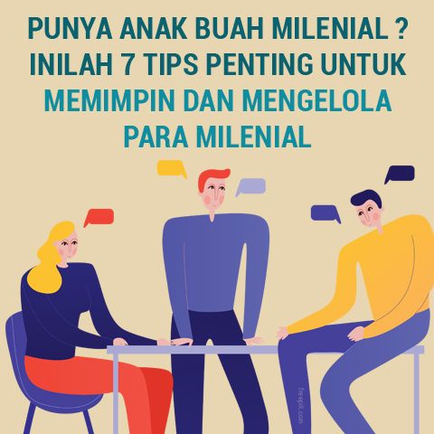 PUNYA ANAK BUAH MILENIAL ??  INILAH 7 TIPS PENTING UNTUK MEMIMPIN DAN MENGELOLA PARA MILENIAL