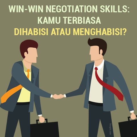 Win-Win Negotiation Skills: Kamu Terbiasa Dihabisi Atau Menghabisi?