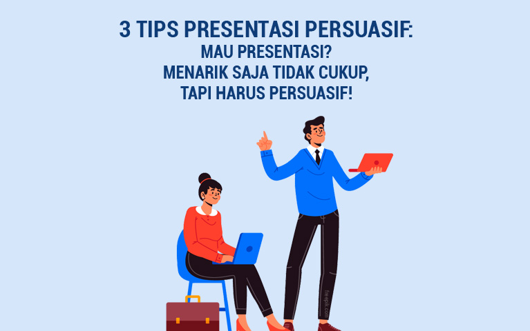 3 Tips Presentasi Persuasif:  Mau Presentasi? Menarik Saja Tidak Cukup, Tapi Harus Persuasif!
