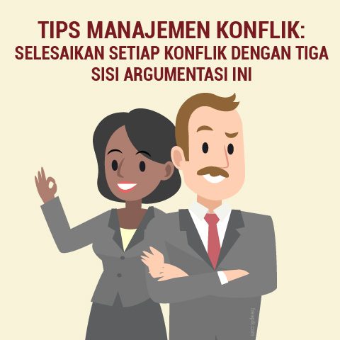 Tips Manajemen Konflik: Selesaikan Setiap Konflik Dengan Tiga Sisi Argumentasi Ini