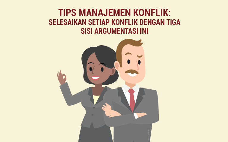 Tips Manajemen Konflik: Selesaikan Setiap Konflik Dengan Tiga Sisi Argumentasi Ini