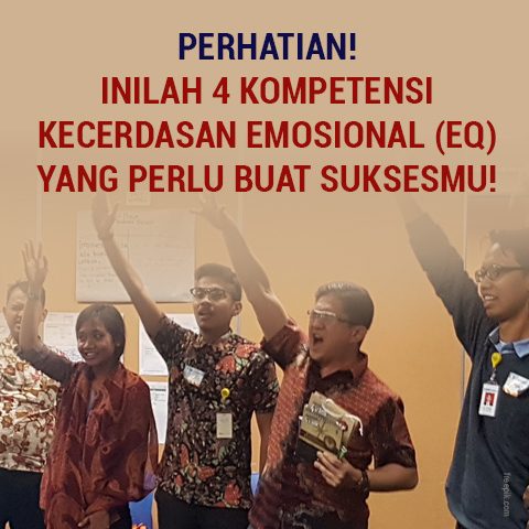 Perhatian! Inilah 4 Kompetensi Kecerdasan Emosional (EQ) Yang Perlu Buat Suksesmu!