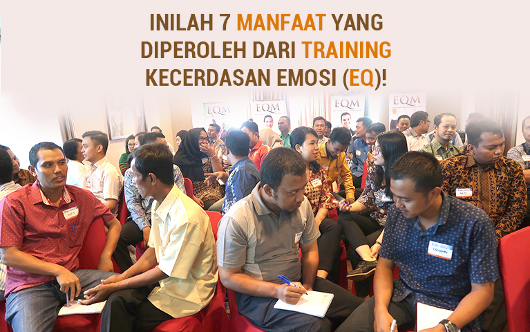 Inilah 7 Manfaat Yang Diperoleh Dari Training Kecerdasan Emosi (EQ)!