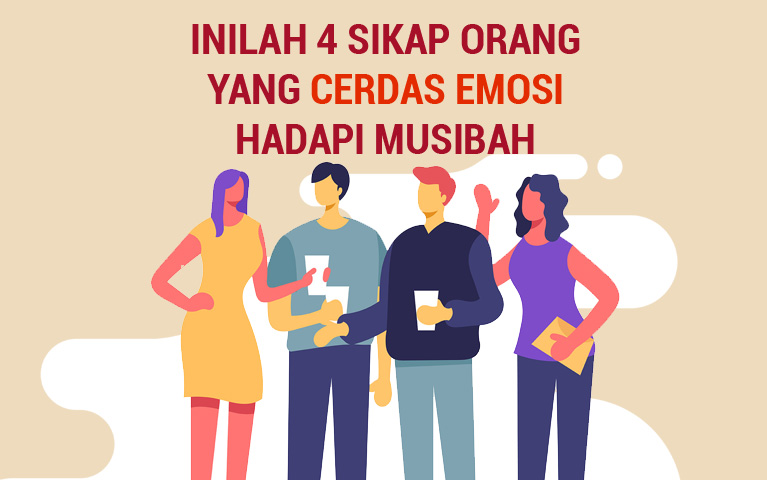 INILAH 4 SIKAP ORANG YANG CERDAS EMOSI HADAPI MUSIBAH