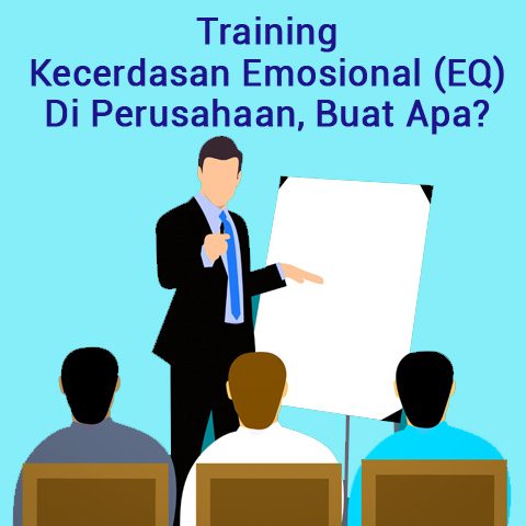 Training Kecerdasan Emosional (EQ) Di Perusahaan, Buat Apa?
