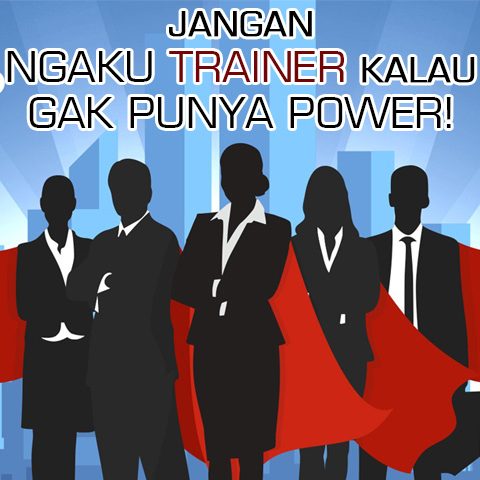 JANGAN NGAKU TRAINER KALAU GAK PUNYA POWER!