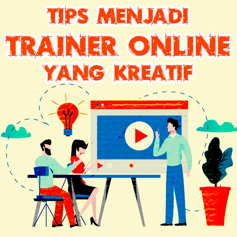 Tips Menjadi Trainer Online Yang Kreatif