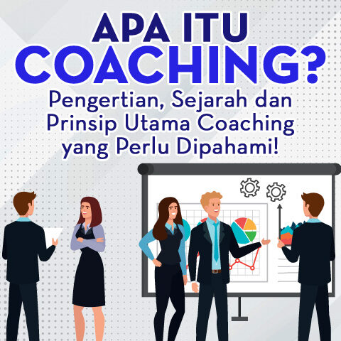 Apa Itu Coaching? Pengertian, Sejarah dan Prinsip Utama Coaching Yang Perlu Dipahami!
