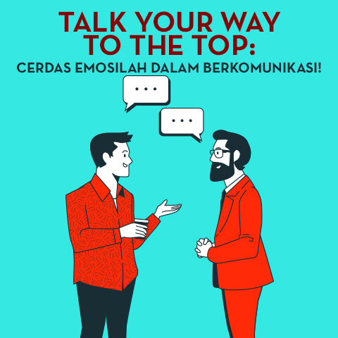 Talk Your Way To The Top: Cerdas Emosilah Dalam Berkomunikasi!