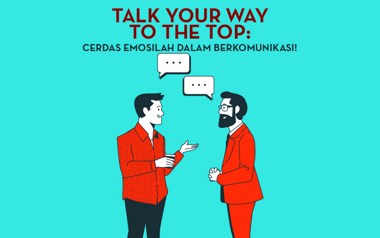 Talk Your Way To The Top: Cerdas Emosilah Dalam Berkomunikasi!