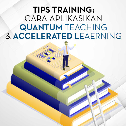 TIPS TRAINING: CARA APLIKASIKAN QUANTUM TEACHING & ACCELERATED LEAERNING