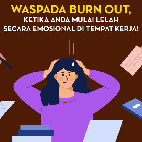 WASPADA BURN OUT, KETIKA ANDA MULAI LELAH SECARA EMOSIONAL DI TEMPAT KERJA!