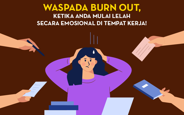 WASPADA BURN OUT, KETIKA ANDA MULAI LELAH SECARA EMOSIONAL DI TEMPAT KERJA!