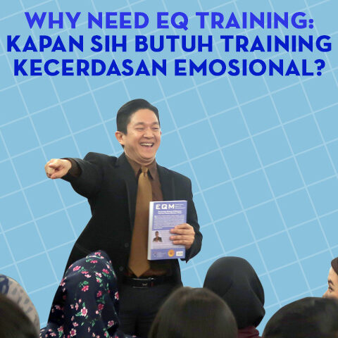 WHY NEED EQ TRAINING: KAPAN SIH BUTUH TRAINING KECERDASAN EMOSIONAL?