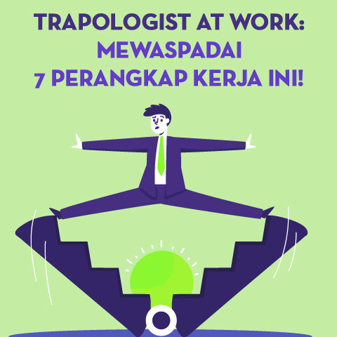 Trapologist at Work: Mewaspadai 7 Perangkap Kerja Ini!
