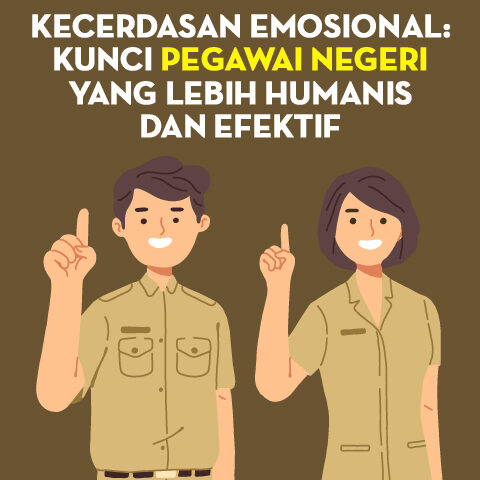 Kecerdasan Emosional: Kunci Pegawai Negeri yang Lebih Humanis dan Efektif