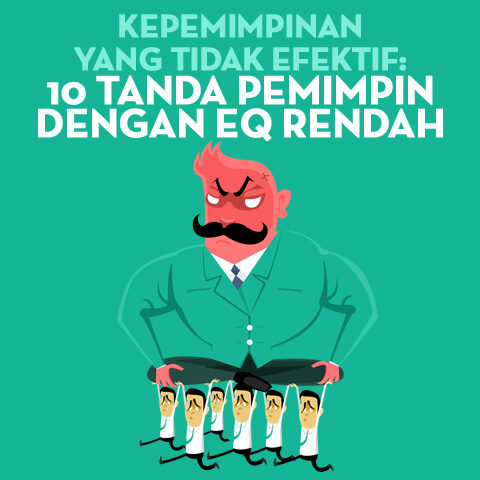 Kepemimpinan yang Tidak Efektif: 10 Tanda Pemimpin dengan EQ Rendah