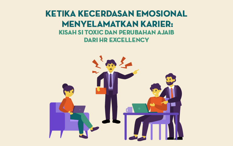Ketika Kecerdasan Emosional Menyelamatkan Karir: Kisah Si Toxic dan Perubahan Ajaib dari HR Excellency