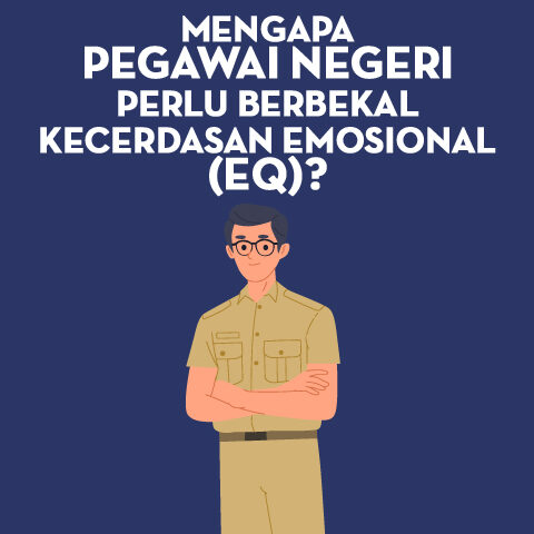 Mengapa Pegawai Negeri Perlu Berbekal Kecerdasan Emosional (EQ)