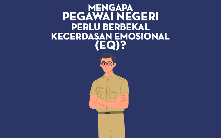 Mengapa Pegawai Negeri Perlu Berbekal Kecerdasan Emosional (EQ)