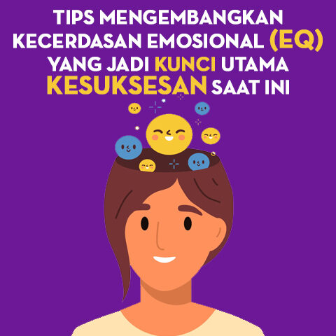 Tips Mengembangkan Kecerdasan Emosional (EQ) Yang Jadi Kunci Utama Kesuksesan Saat Ini
